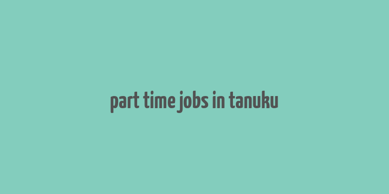 part time jobs in tanuku