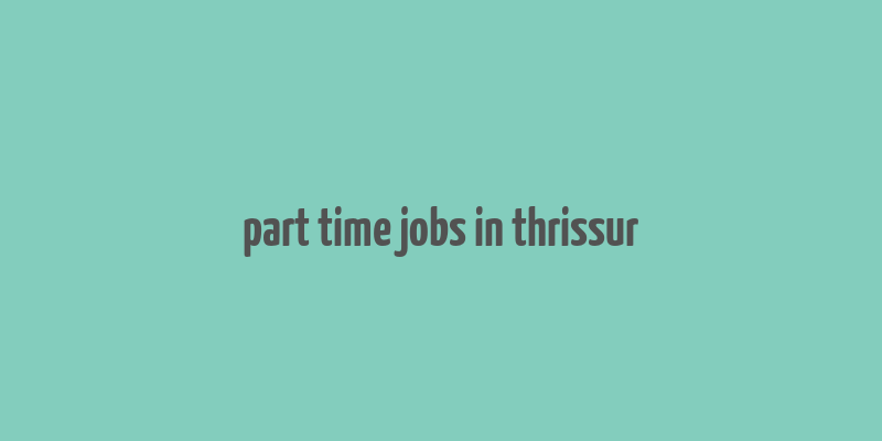 part time jobs in thrissur