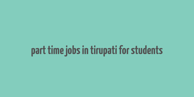 part time jobs in tirupati for students