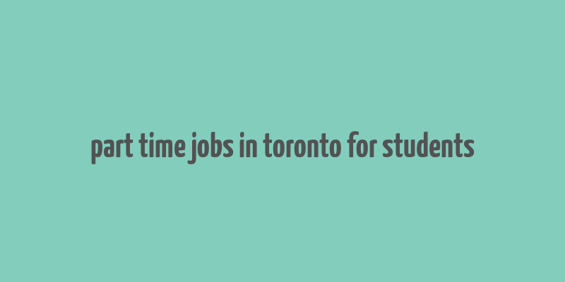 part time jobs in toronto for students