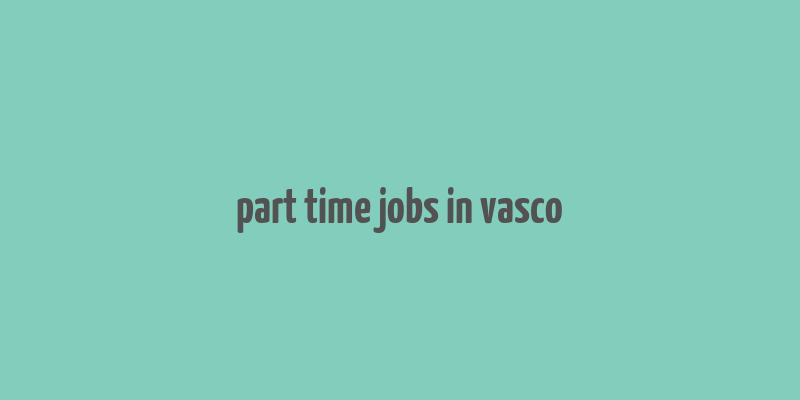 part time jobs in vasco