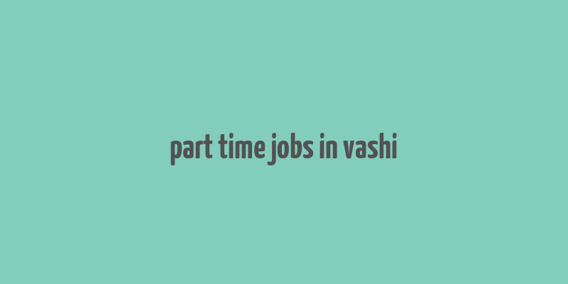 part time jobs in vashi