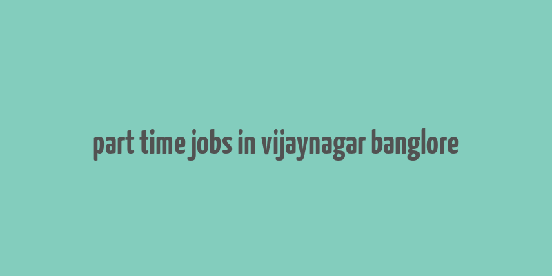 part time jobs in vijaynagar banglore