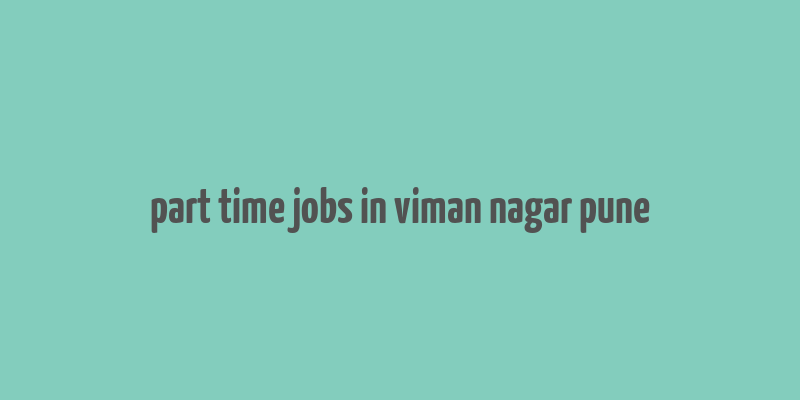 part time jobs in viman nagar pune