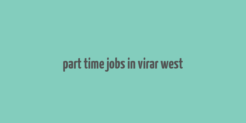 part time jobs in virar west