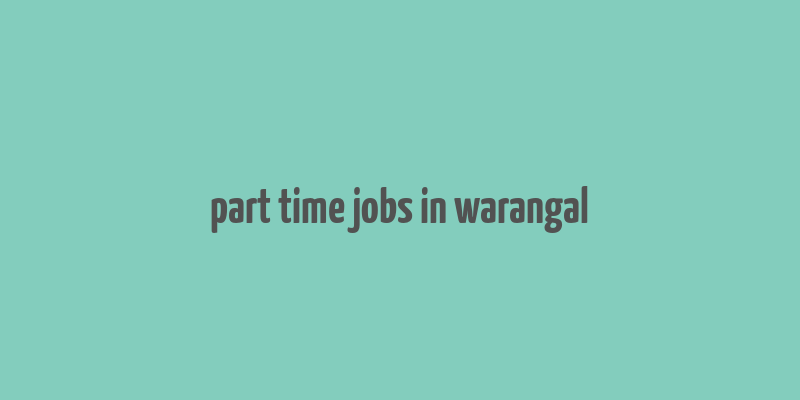 part time jobs in warangal