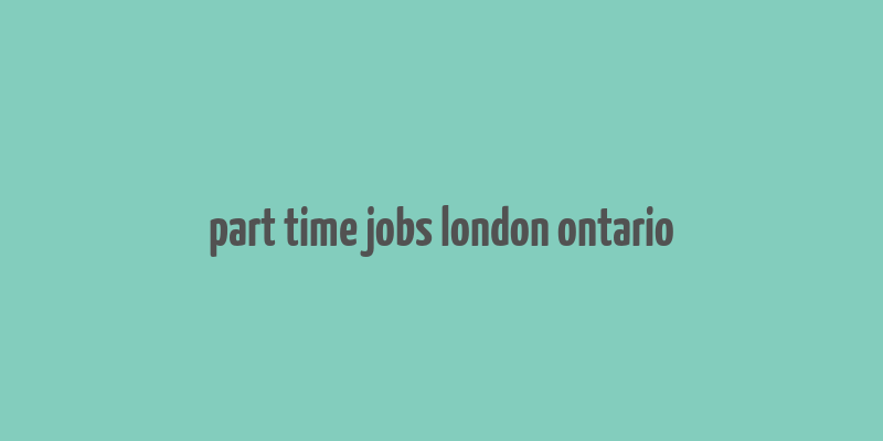 part time jobs london ontario