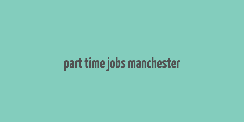 part time jobs manchester