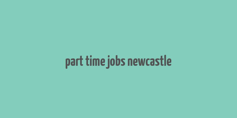 part time jobs newcastle