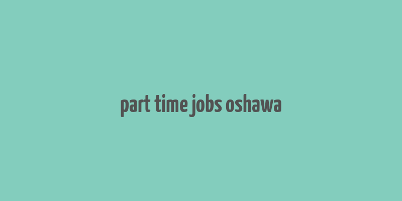 part time jobs oshawa