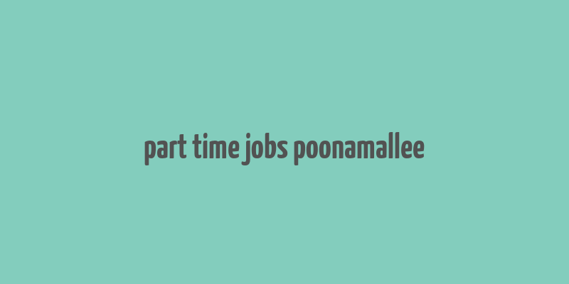 part time jobs poonamallee