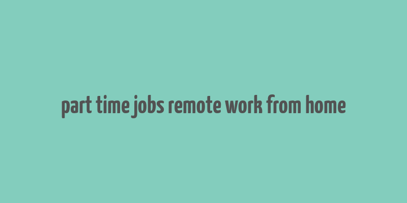 part time jobs remote work from home