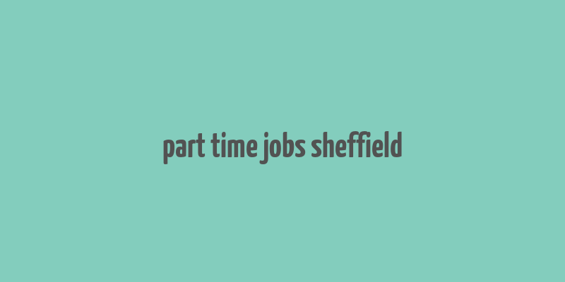 part time jobs sheffield