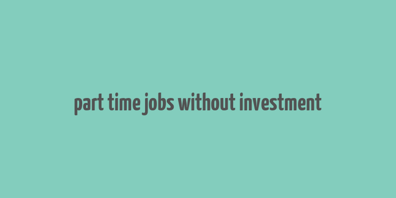 part time jobs without investment