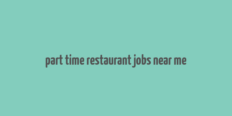 part time restaurant jobs near me