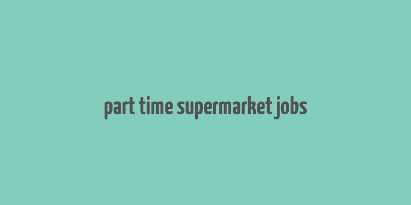 part time supermarket jobs