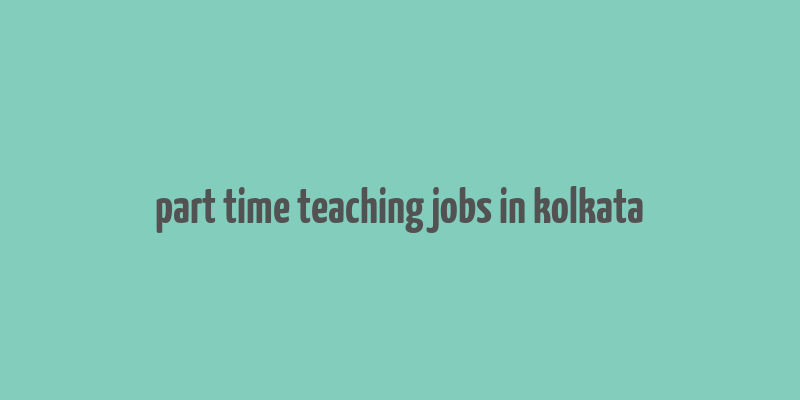 part time teaching jobs in kolkata