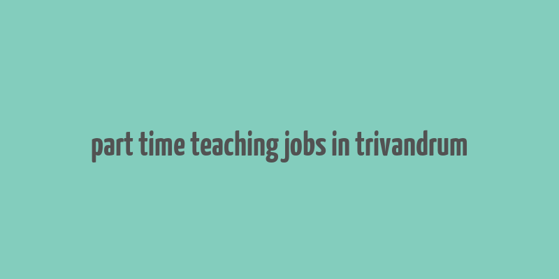 part time teaching jobs in trivandrum