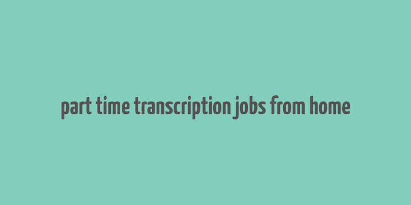 part time transcription jobs from home