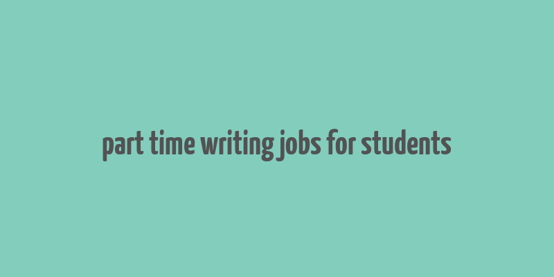 part time writing jobs for students