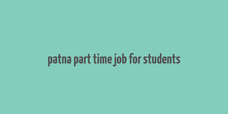 patna part time job for students