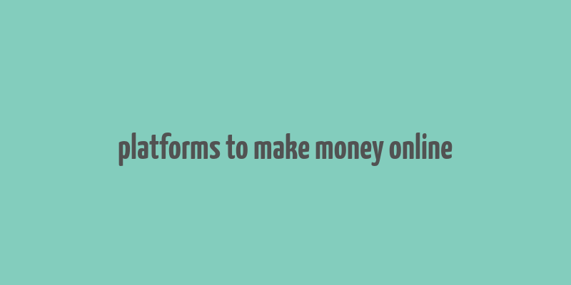 platforms to make money online