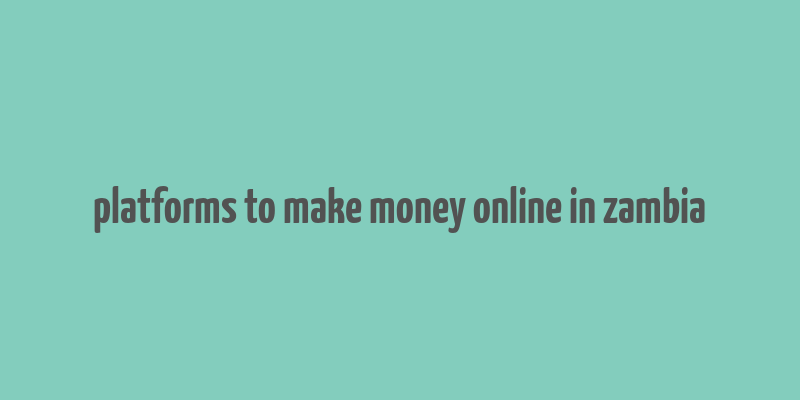 platforms to make money online in zambia