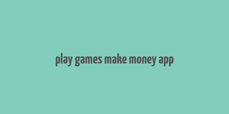 play games make money app