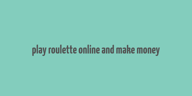 play roulette online and make money