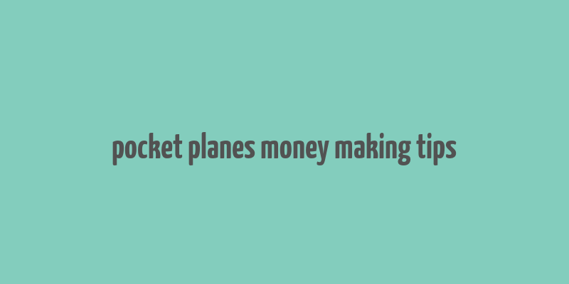 pocket planes money making tips