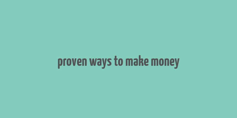 proven ways to make money