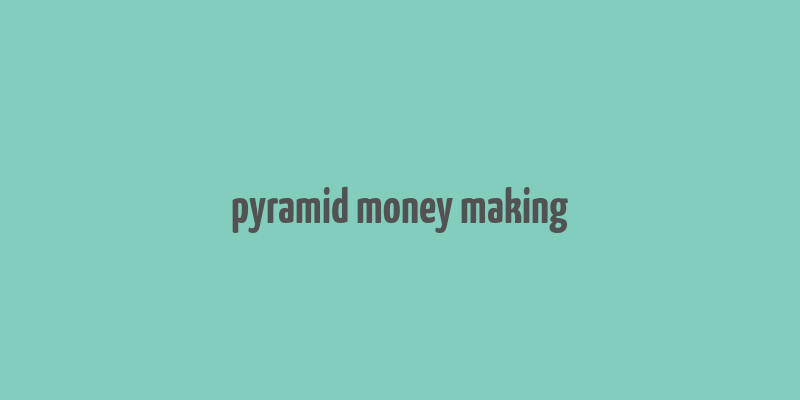 pyramid money making