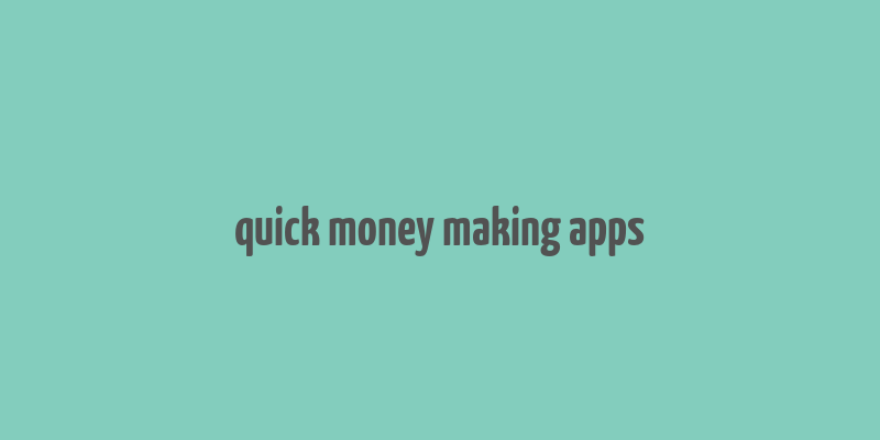 quick money making apps