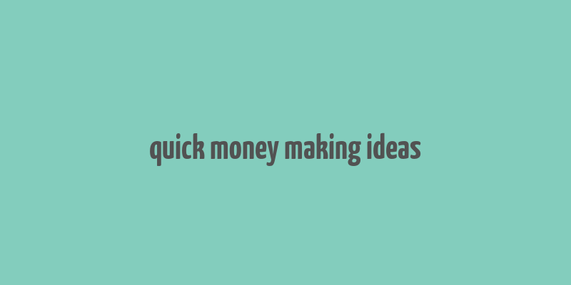 quick money making ideas