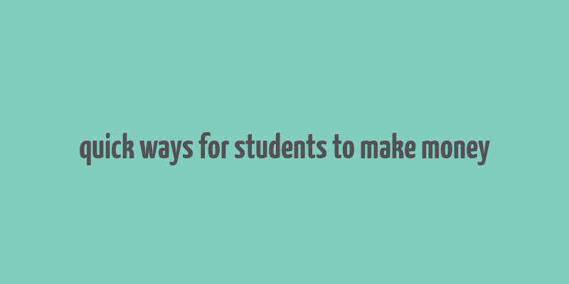 quick ways for students to make money