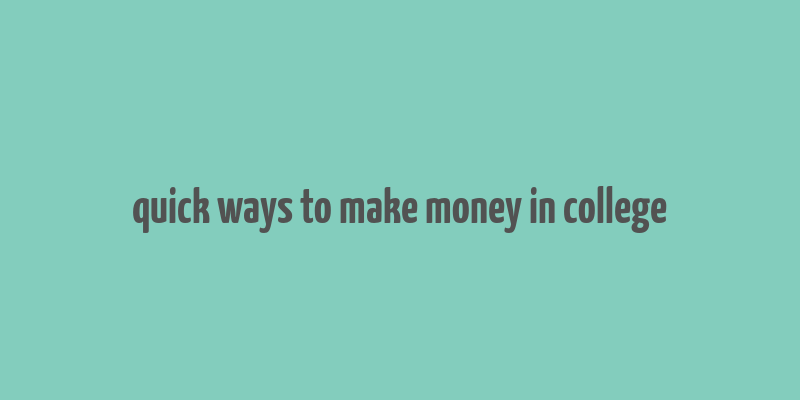 quick ways to make money in college