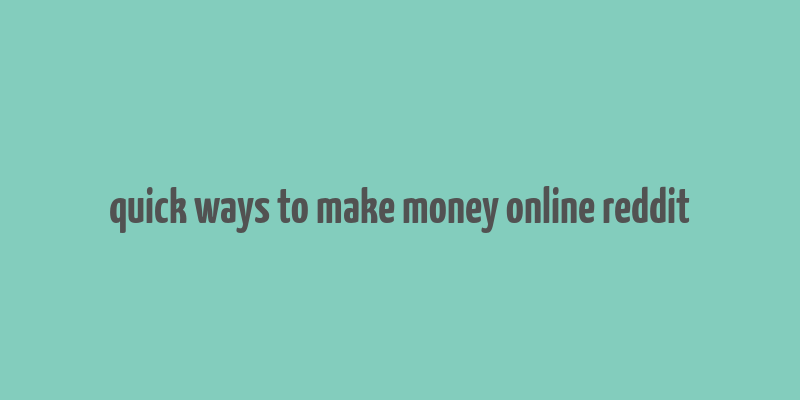 quick ways to make money online reddit