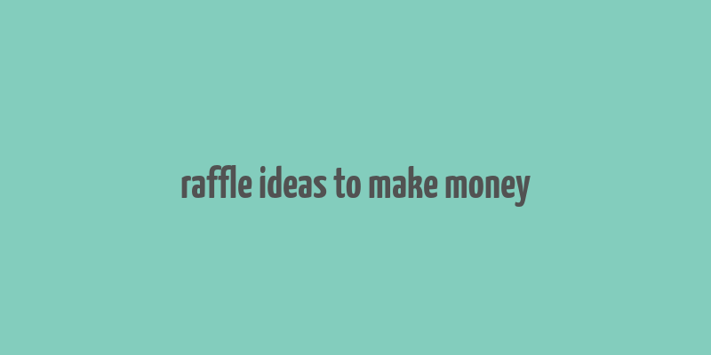 raffle ideas to make money