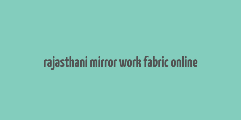 rajasthani mirror work fabric online