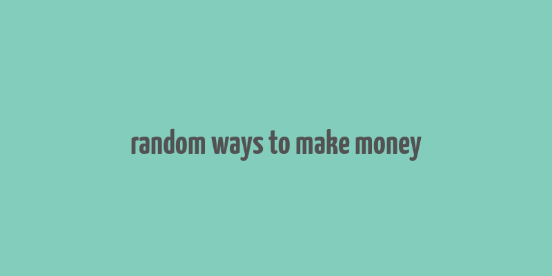 random ways to make money