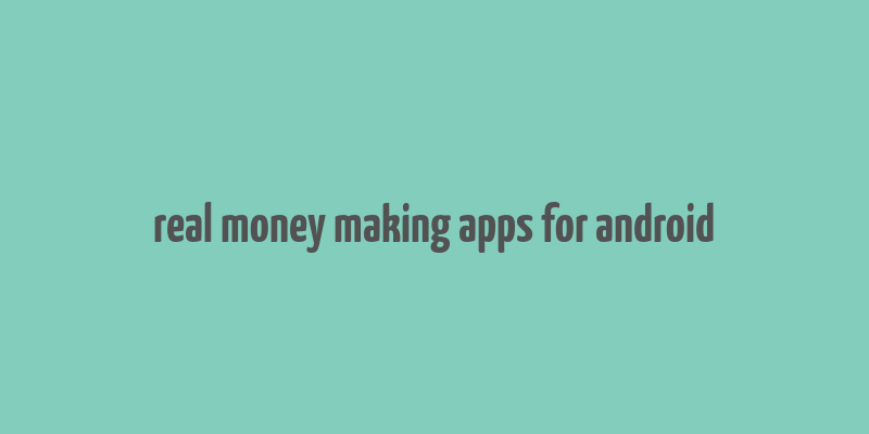 real money making apps for android