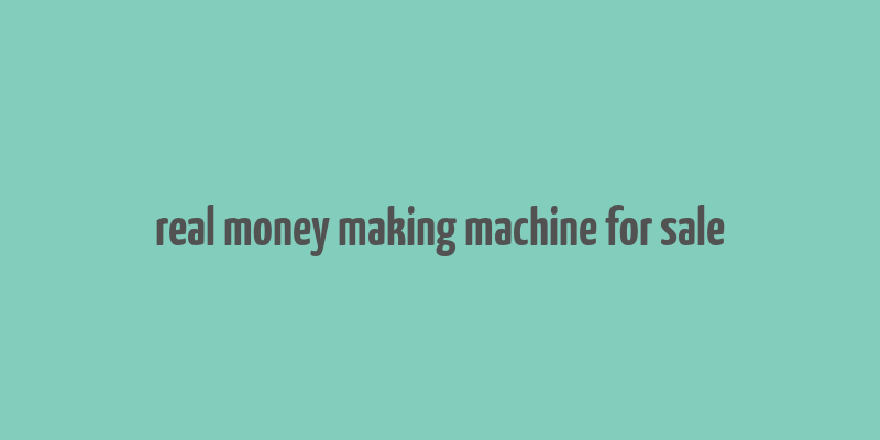 real money making machine for sale