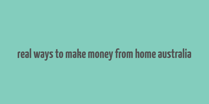 real ways to make money from home australia