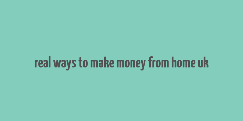 real ways to make money from home uk