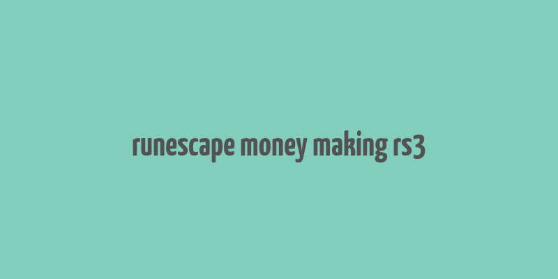 runescape money making rs3