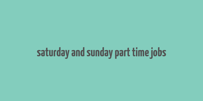 saturday and sunday part time jobs