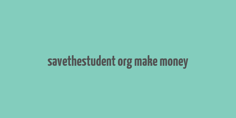 savethestudent org make money