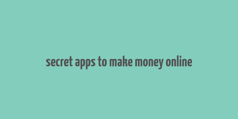 secret apps to make money online