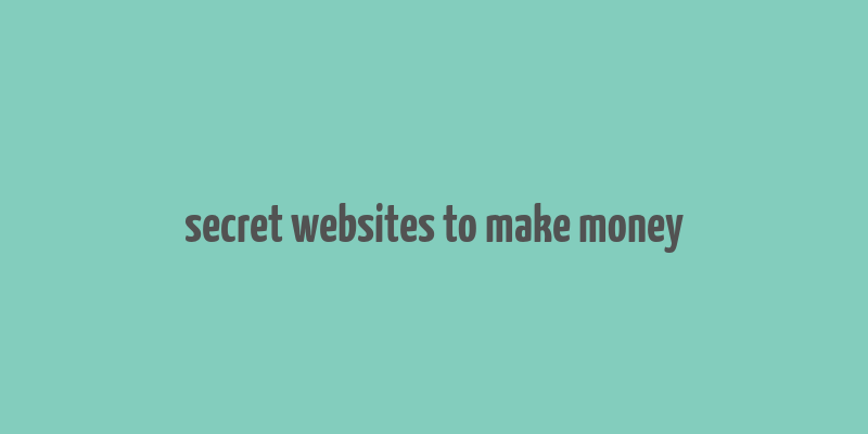 secret websites to make money