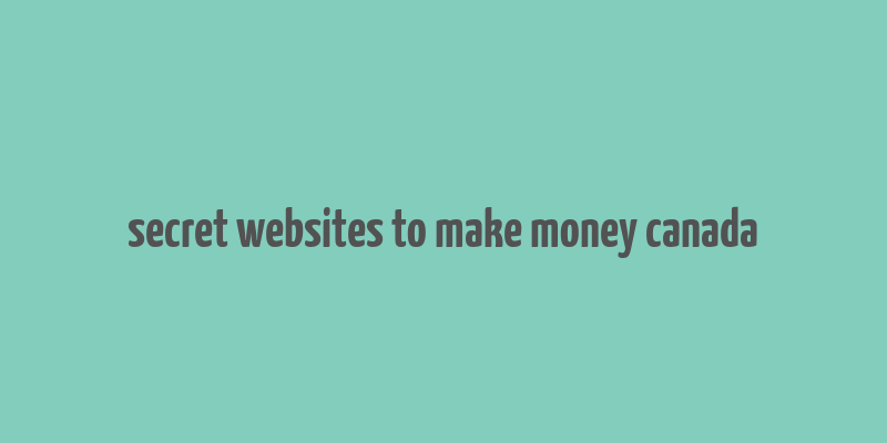 secret websites to make money canada